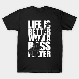 LIFE IS BETTER WITH A BASS PLAYER funny bassist gift T-Shirt